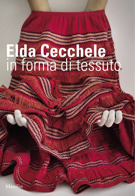 Elda Cecchele. In forma di tessuto - Elda Cecchele. In forma di tessuto