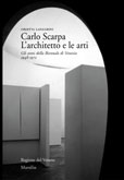 Carlo Scarpa. L'architetto e le arti