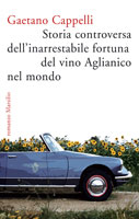 Storia controversa dell'inarrestabile fortuna del vino Aglianico nel mondo
