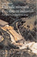 Una valle mineraria e tre distretti industriali