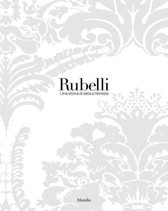 Rubelli. Una storia di seta a Venezia 