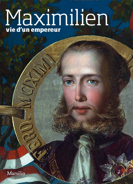 Maximilien. Vie d'un empereur 