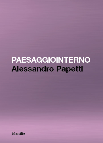 Paesaggiointerno. Alessandro Papetti 