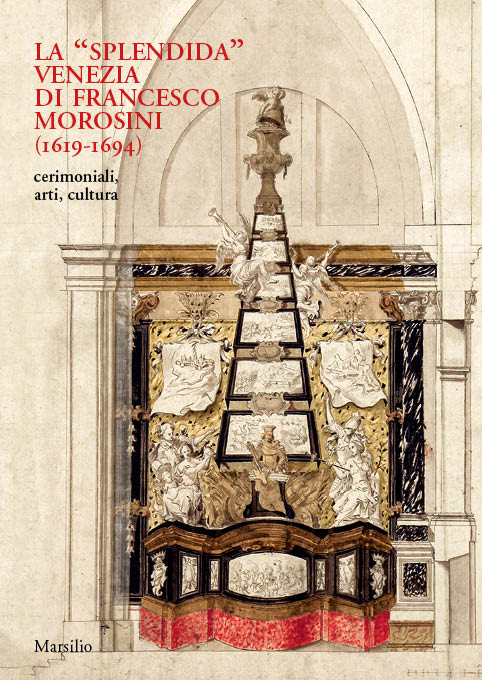 La "splendida" Venezia di Francesco Morosini (1619-1694) 