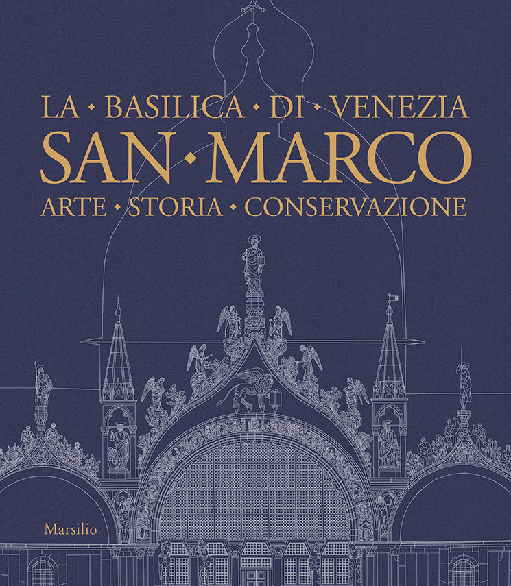 San Marco. La Basilica di Venezia. Arte, storia, conservazione 