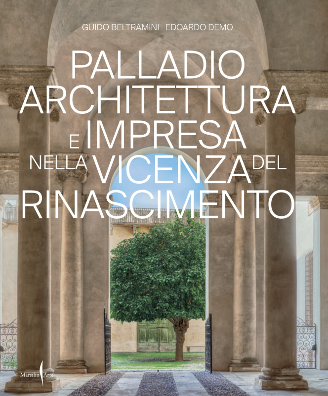 Palladio architettura e impresa nella Vicenza del Rinascimento 