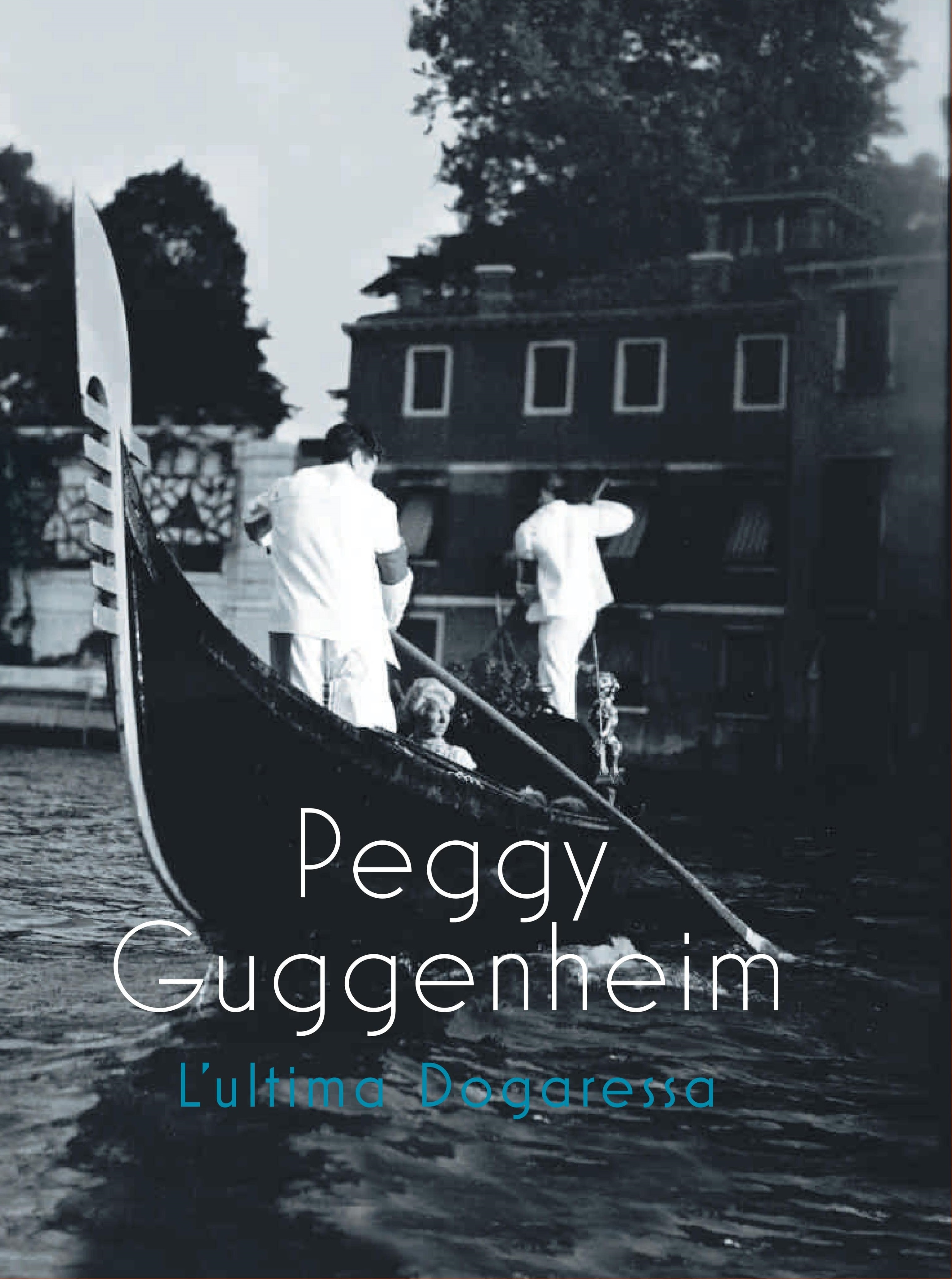 Peggy Guggenheim. L'ultima Dogaressa