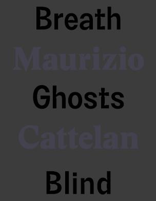Maurizio Cattelan Breath Ghosts Blind