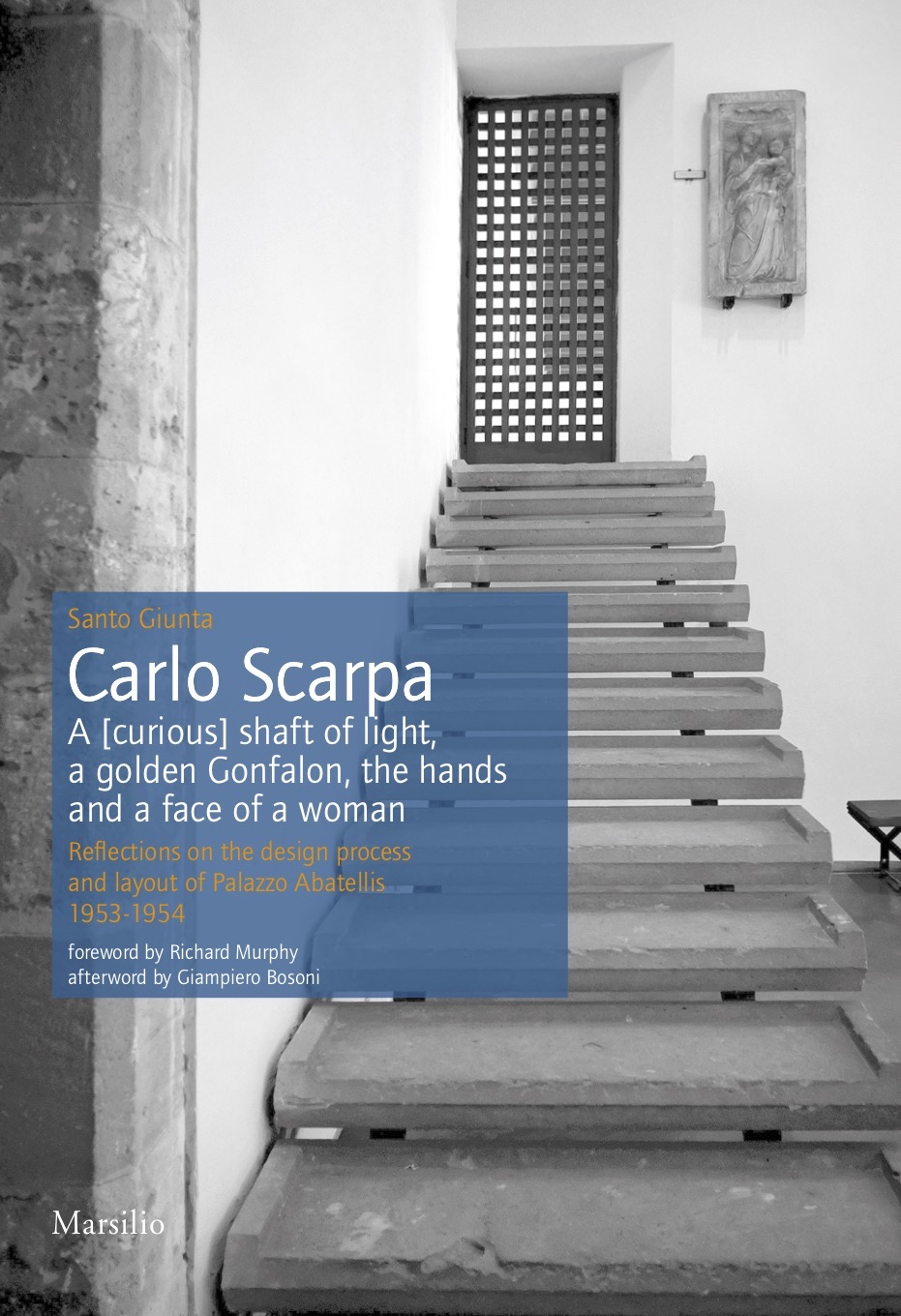 Carlo Scarpa. A [curious] shaft of light, a golden Gonfalon, the hands and a face of a women