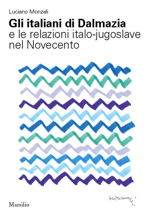 Gli italiani di Dalmazia e le relazioni italo-jugoslave nel Novecento