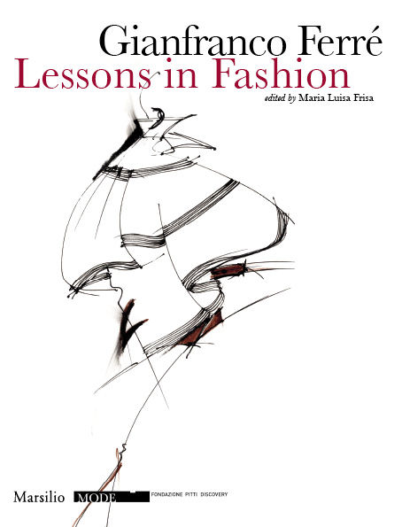 Gianfranco Ferré. Lessons in Fashion